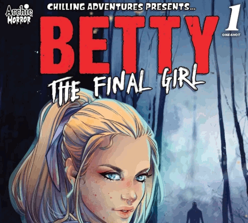 Chilling Adventures Presents… Betty The Final Girl
