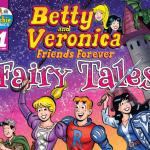 Betty And Veronica: Friends Forever – Fairy Tales
